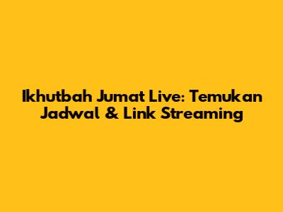 Ikhutbah Jumat Live: Temukan Jadwal & Link Streaming