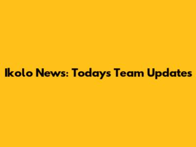 Ikolo News: Today's Team Updates