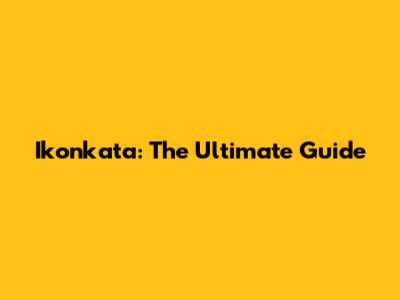 Ikonkata: The Ultimate Guide