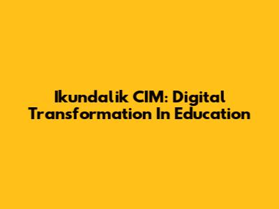 Ikundalik CIM: Digital Transformation In Education