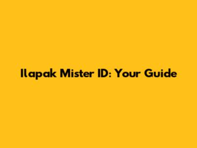 Ilapak Mister ID: Your Guide