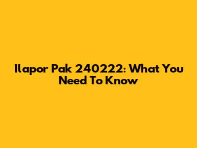 Ilapor Pak 240222: What You Need To Know