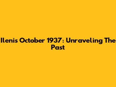 Ileni's October 1937: Unraveling The Past