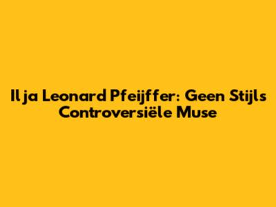 Ilja Leonard Pfeijffer: Geen Stijl's Controversiële Muse