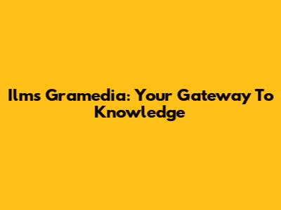 Ilms Gramedia: Your Gateway To Knowledge