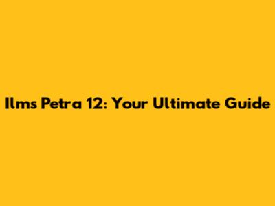 Ilms Petra 12: Your Ultimate Guide