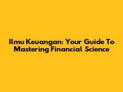 Ilmu Keuangan: Your Guide To Mastering Financial Science