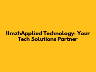 IlmzhApplied Technology: Your Tech Solutions Partner