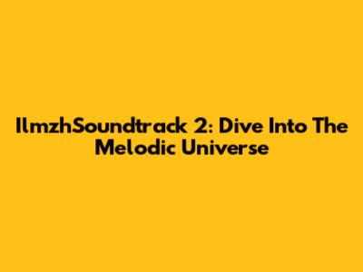 IlmzhSoundtrack 2: Dive Into The Melodic Universe