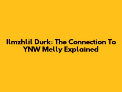 Ilmzhlil Durk: The Connection To YNW Melly Explained