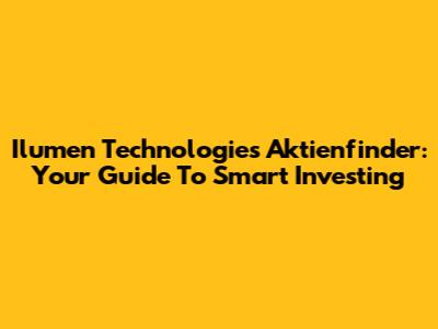 Ilumen Technologies Aktienfinder: Your Guide To Smart Investing