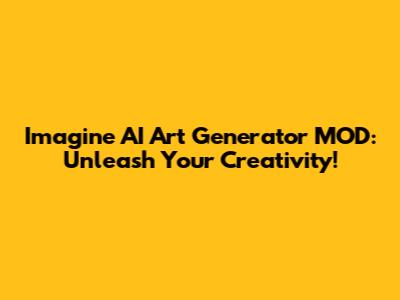 Imagine AI Art Generator MOD: Unleash Your Creativity!