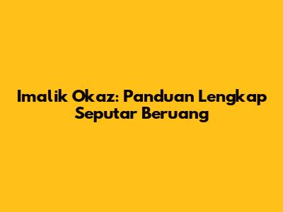 Imalik Okaz: Panduan Lengkap Seputar Beruang