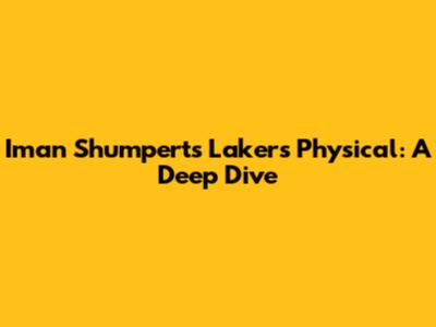 Iman Shumpert's Lakers Physical: A Deep Dive