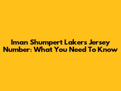 Iman Shumpert Lakers Jersey Number: What You Need To Know