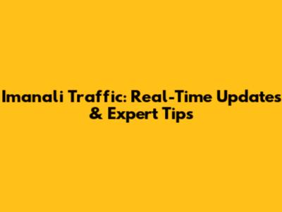 Imanali Traffic: Real-Time Updates & Expert Tips