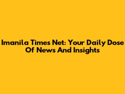 Imanila Times Net: Your Daily Dose Of News And Insights