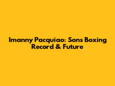 Imanny Pacquiao: Son's Boxing Record & Future