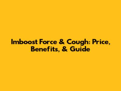 Imboost Force & Cough: Price, Benefits, & Guide