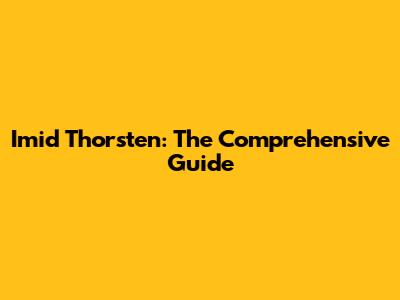 Imid Thorsten: The Comprehensive Guide
