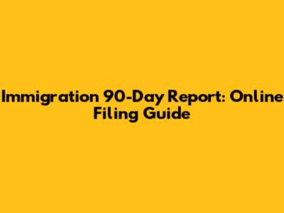 Immigration 90-Day Report: Online Filing Guide