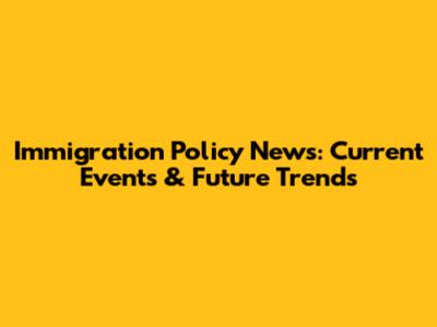 Immigration Policy News: Current Events & Future Trends