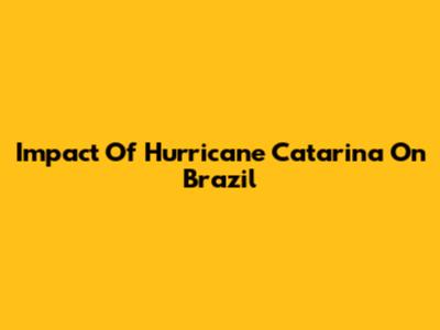 Impact Of Hurricane Catarina On Brazil