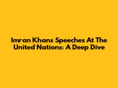 Imran Khan's Speeches At The United Nations: A Deep Dive