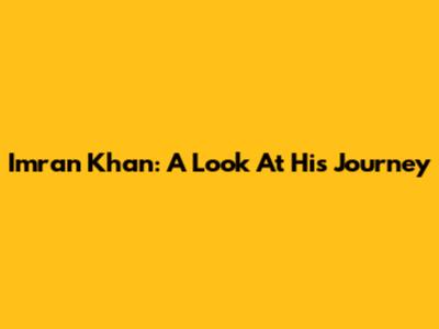 Imran Khan: A Look At His Journey