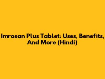 Imrosan Plus Tablet: Uses, Benefits, And More (Hindi)