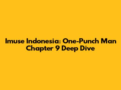 Imuse Indonesia: One-Punch Man Chapter 9 Deep Dive
