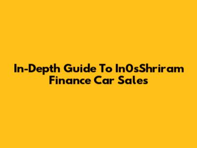 In-Depth Guide To In0sShriram Finance Car Sales