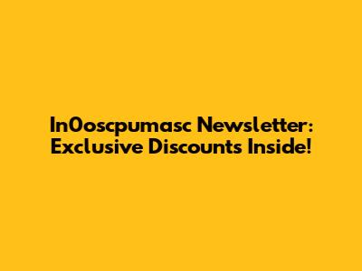 In0oscpumasc Newsletter: Exclusive Discounts Inside!