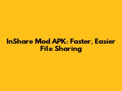 InShare Mod APK: Faster, Easier File Sharing