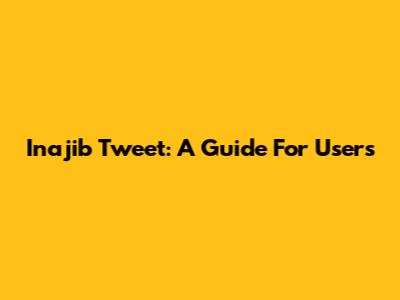 Inajib Tweet: A Guide For Users