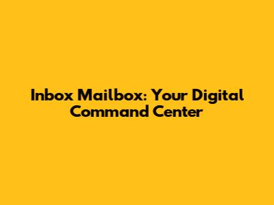 Inbox Mailbox: Your Digital Command Center