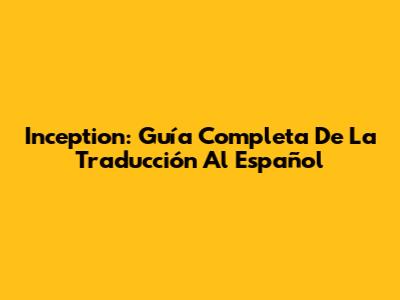 Inception: Guía Completa De La Traducción Al Español