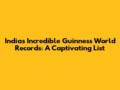 India's Incredible Guinness World Records: A Captivating List