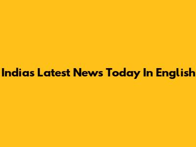 India's Latest News Today In English