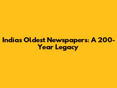 India's Oldest Newspapers: A 200-Year Legacy