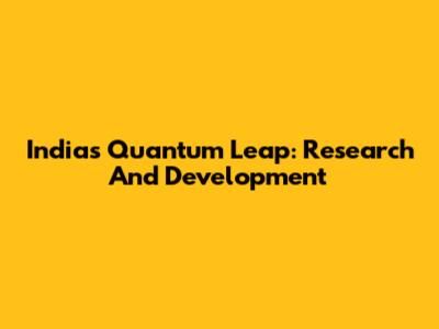 India's Quantum Leap: Research And Development