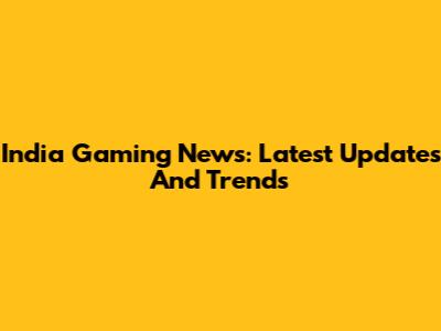 India Gaming News: Latest Updates And Trends