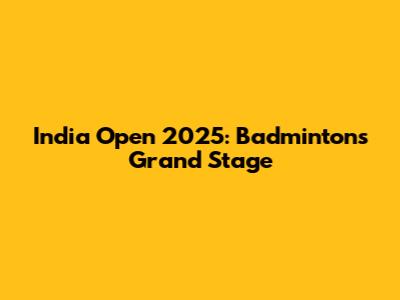 India Open 2025: Badminton's Grand Stage