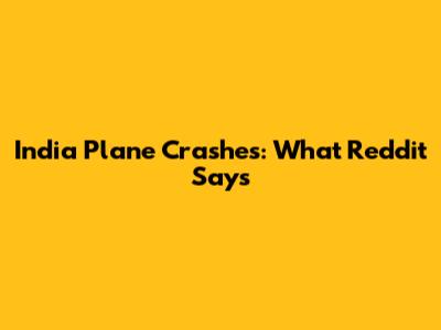 India Plane Crashes: What Reddit Says