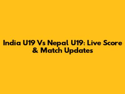 India U19 Vs Nepal U19: Live Score & Match Updates