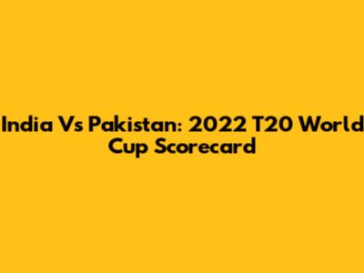India Vs Pakistan: 2022 T20 World Cup Scorecard