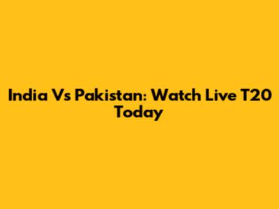 India Vs Pakistan: Watch Live T20 Today