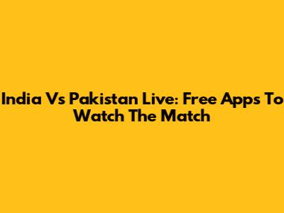 India Vs Pakistan Live: Free Apps To Watch The Match