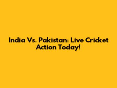 India Vs. Pakistan: Live Cricket Action Today!