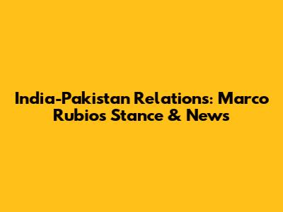 India-Pakistan Relations: Marco Rubio's Stance & News
